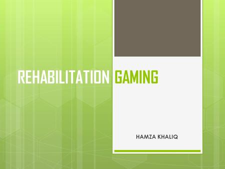 REHABILITATION GAMING HAMZA KHALIQ. INTRODUCTION  Honours Project  Rehabilitation Gaming  Supervisors: David Hobbs and Brett Wilkinson  Cerebral Palsy.