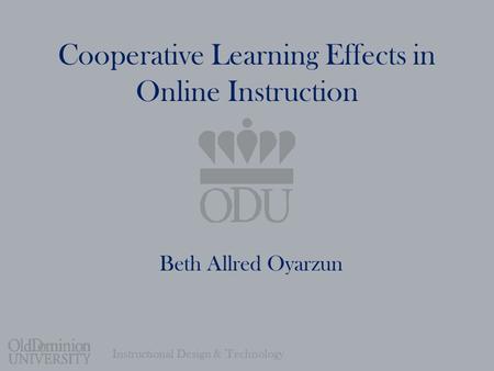Instructional Design & Technology Cooperative Learning Effects in Online Instruction Beth Allred Oyarzun.