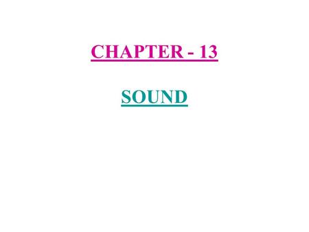 CHAPTER - 13 SOUND. Musical instruments 1) Sound :- Sound plays an important part in our daily lives. It helps us to communicate with each other. We.