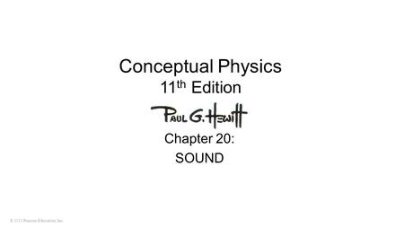 © 2010 Pearson Education, Inc. Conceptual Physics 11 th Edition Chapter 20: SOUND.