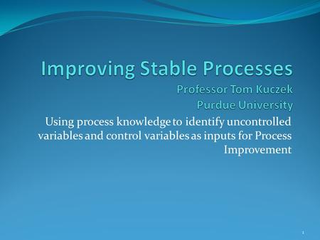 Improving Stable Processes Professor Tom Kuczek Purdue University