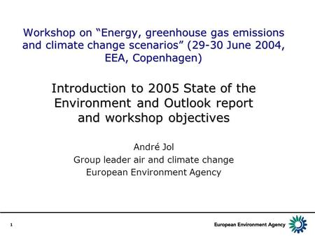 1 Workshop on “Energy, greenhouse gas emissions and climate change scenarios” (29-30 June 2004, EEA, Copenhagen) Introduction to 2005 State of the Environment.