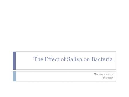 The Effect of Saliva on Bacteria