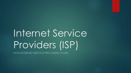 Internet Service Providers (ISP) HOW INTERNET SERVICE PROVIDERS WORK.