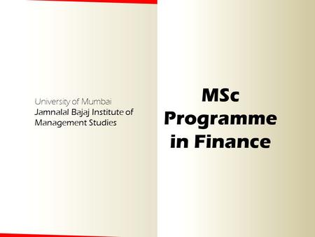 University of Mumbai Jamnalal Bajaj Institute of Management Studies MSc Programme in Finance.