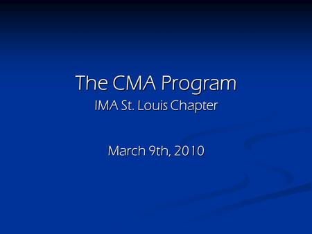 The CMA Program IMA St. Louis Chapter March 9th, 2010.