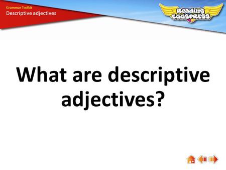 What are descriptive adjectives? Grammar Toolkit Descriptive adjectives.