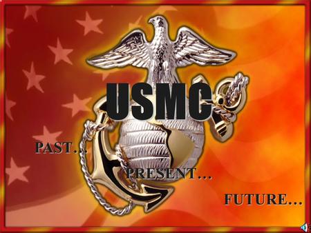 USMC PAST… PRESENT… FUTURE….