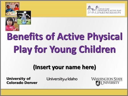 Benefits of Active Physical Play for Young Children (Insert your name here)