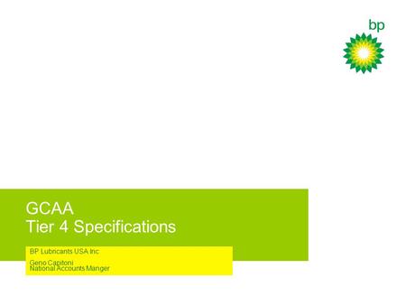 GCAA Tier 4 Specifications BP Lubricants USA Inc Geno Capitoni National Accounts Manger.