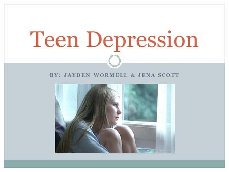 BY: JAYDEN WORMELL & JENA SCOTT Teen Depression. Question 1 Depression is a choice. True or False.