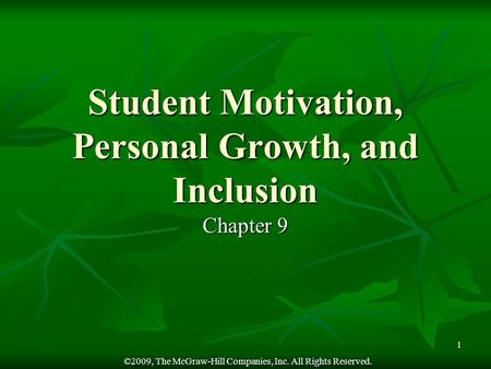 ©2009, The McGraw-Hill Companies, Inc. All Rights Reserved. 1 Student Motivation, Personal Growth, and Inclusion Chapter 9.