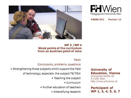 PABW/SCE Partner 12 University of Education, Vienna Grenzackerstraße 18 A-1100 Wien  Participant of WP 1, 3, 4, 5, 6, 7 Facts Conclusions,