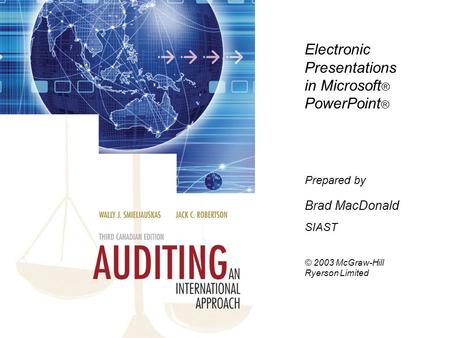 Electronic Presentations in Microsoft ® PowerPoint ® Prepared by Brad MacDonald SIAST © 2003 McGraw-Hill Ryerson Limited.