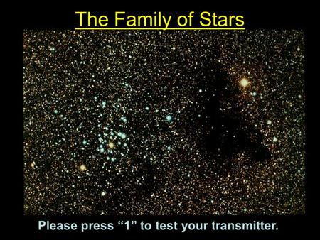 The Family of Stars Please press “1” to test your transmitter.