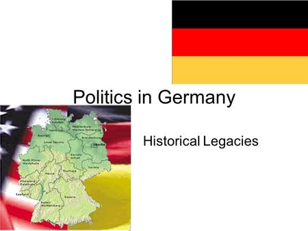 Politics in Germany Historical Legacies. Federal Republic of Germany Population: 82 million –The most populous country in Europe –except for Russia –68.