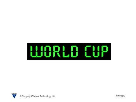 8/7/2015  Copyright Valiant Technology Ltd. 8/7/2015  Copyright Valiant Technology Ltd World Cup Place a ball on a penalty spot in front of an open.