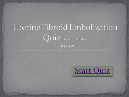 Start Quiz. Answer “True” The most common tumor found in the female reproductive system, uterine fibroids are seen in 20- 25% of all women and are estimated.