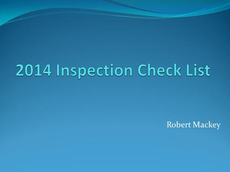 2014 Inspection Check List Robert Mackey.