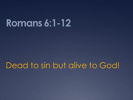 Romans 6:1-12 Dead to sin but alive to God!. The Lectionary.