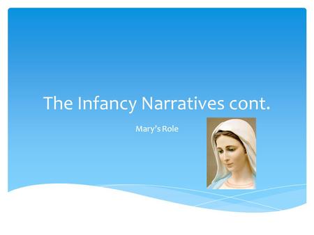 The Infancy Narratives cont. Mary’s Role.  Doctrine  The revealed teaching of Christ which the Magisterium of the Church has declared Catholics are.
