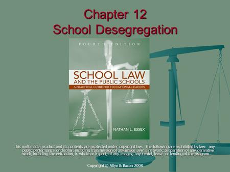 Copyright © Allyn & Bacon 2008 Chapter 12 School Desegregation This multimedia product and its contents are protected under copyright law. The following.