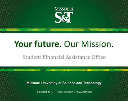 Your future. Our Mission. Student Financial Assistance Office.