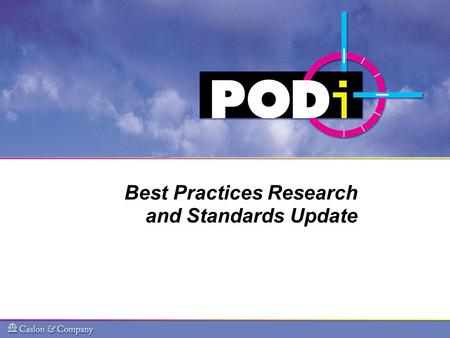 Best Practices Research and Standards Update. PODi Goals Market Development: Grow the digital print market by educating marketing professionals and print.