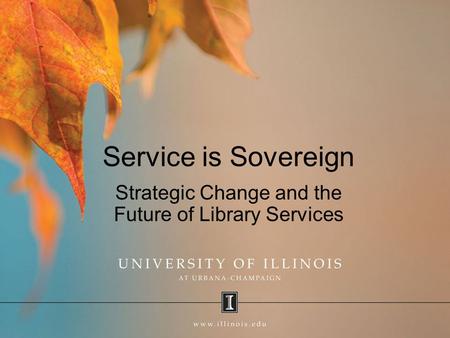 Service is Sovereign Strategic Change and the Future of Library Services.