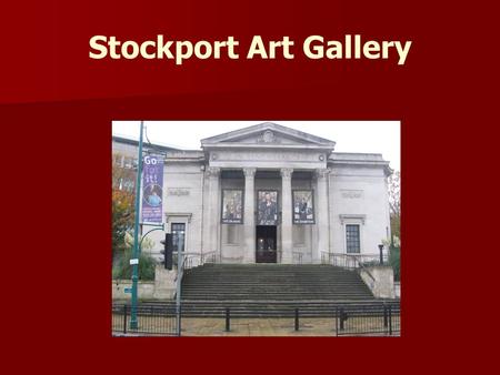 Stockport Art Gallery. Contact Details: Adress: 30 Greek Street, Stockport, SK3 8AD, UK Telephone: +44 161 474 4453