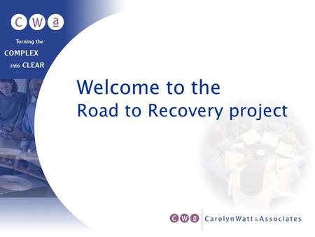 Road to Recovery project Welcome to the. September 27, 2002 Presented by Carolyn Watt for The PLAIN conference September 26-29, 2002 Toronto, Canada.