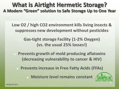 What is Airtight Hermetic Storage? A Modern “Green” solution to Safe Storage Up to One Year Low O2 / high CO2 environment kills living insects & suppresses.