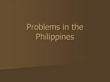 Problems in the Philippines. Introduction Much good is being accomplished in the Philippines. Souls are being saved. Churches are growing. Much good is.