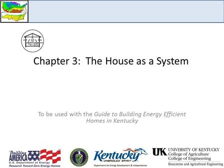 Chapter 3: The House as a System To be used with the Guide to Building Energy Efficient Homes in Kentucky.