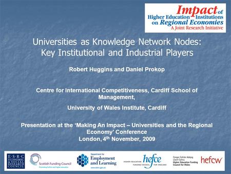 Robert Huggins and Daniel Prokop Centre for International Competitiveness, Cardiff School of Management, University of Wales Institute, Cardiff Presentation.