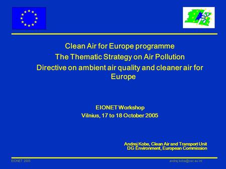 EIONET Clean Air for Europe programme The Thematic Strategy on Air Pollution Directive on ambient air quality and cleaner air.
