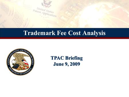 Trademark Fee Cost Analysis TPAC Briefing June 9, 2009.