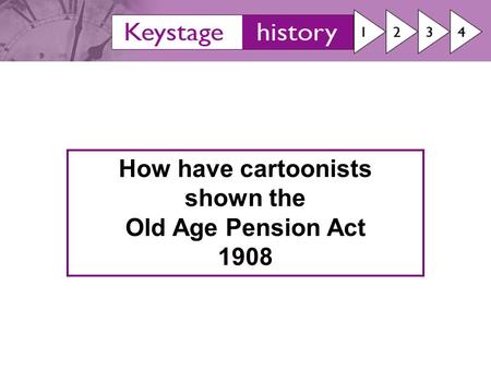How have cartoonists shown the Old Age Pension Act 1908.
