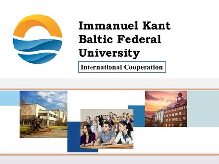 International Cooperation. Mission of the Immanuel Kant Baltic Federal University Provision of long-term competitiveness of the exclave Kaliningrad region.