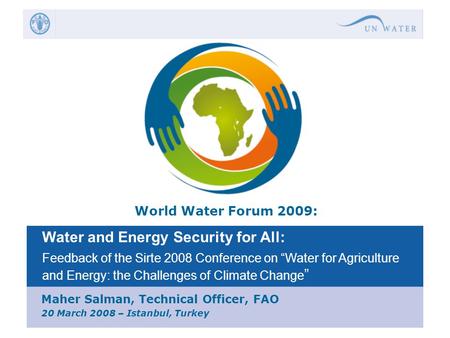 World Water Forum 2009: Water and Energy Security for All: Feedback of the Sirte 2008 Conference on “Water for Agriculture and Energy: the Challenges of.