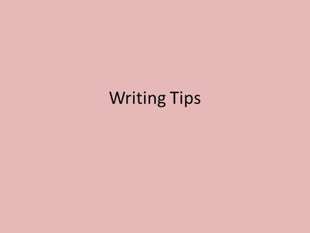 Writing Tips. Introduction Don't simply echo the language of the assignment Avoid offering a history of your thinking about the assignment. Avoid beginning.
