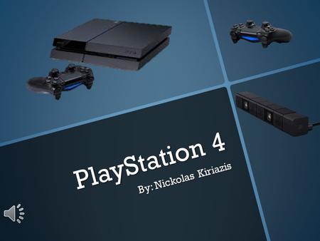 PlayStation 4 By: Nickolas Kiriazis What is it? The PlayStation 4 (PS4) is a video game console from Sony Computer Entertainment. It competes with Nintendo’s.