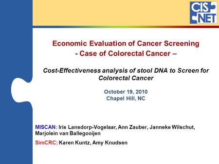 Economic Evaluation of Cancer Screening - Case of Colorectal Cancer – Cost-Effectiveness analysis of stool DNA to Screen for Colorectal Cancer October.