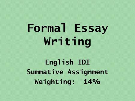 Formal Essay Writing English 1DI Summative Assignment Weighting: 14%