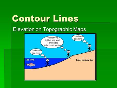 Contour Lines Elevation on Topographic Maps. What is a contour line?  A contour line on a map is a line that joins points of equal elevation.  If you.