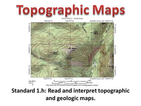 Standard 1.h: Read and interpret topographic and geologic maps.