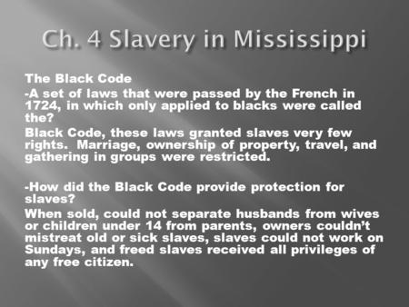 The Black Code -A set of laws that were passed by the French in 1724, in which only applied to blacks were called the? Black Code, these laws granted slaves.