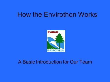 How the Envirothon Works A Basic Introduction for Our Team.