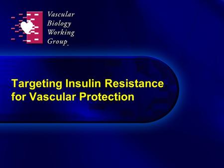 Targeting Insulin Resistance for Vascular Protection.