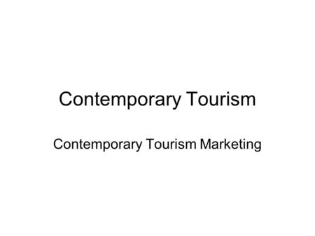 Contemporary Tourism Contemporary Tourism Marketing.